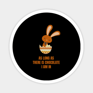 Easter Rabbit As Long As There Is Chocolate, I'm In Funny Chocolate Lover Easter Gift Magnet